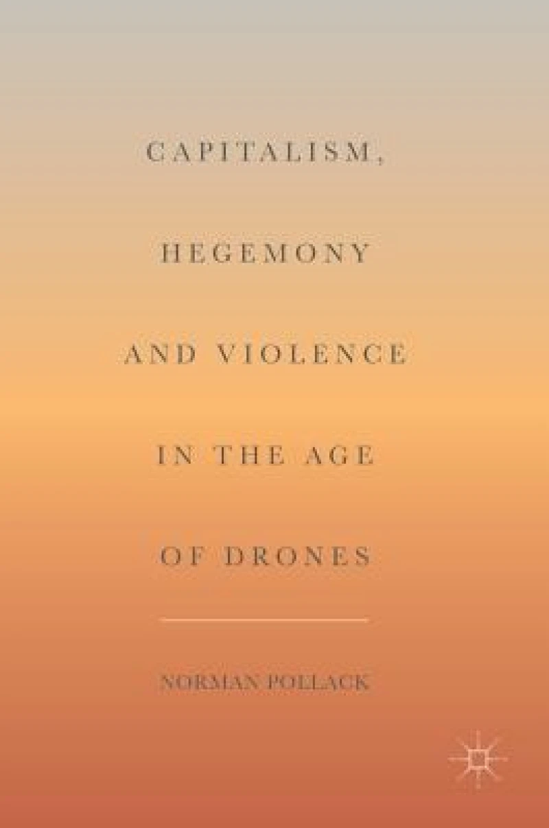 Capitalism, Hegemony and Violence in the Age of Drones