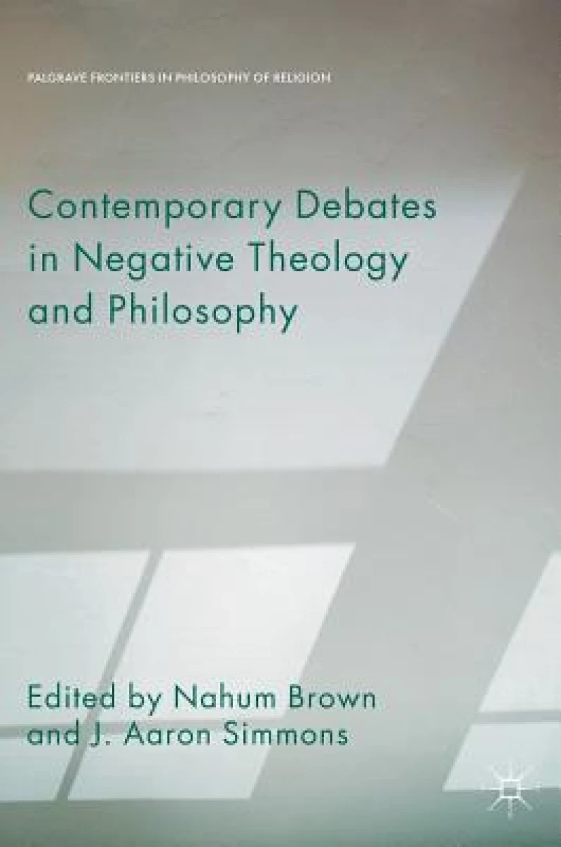 Contemporary Debates in Negative Theology and Philosophy