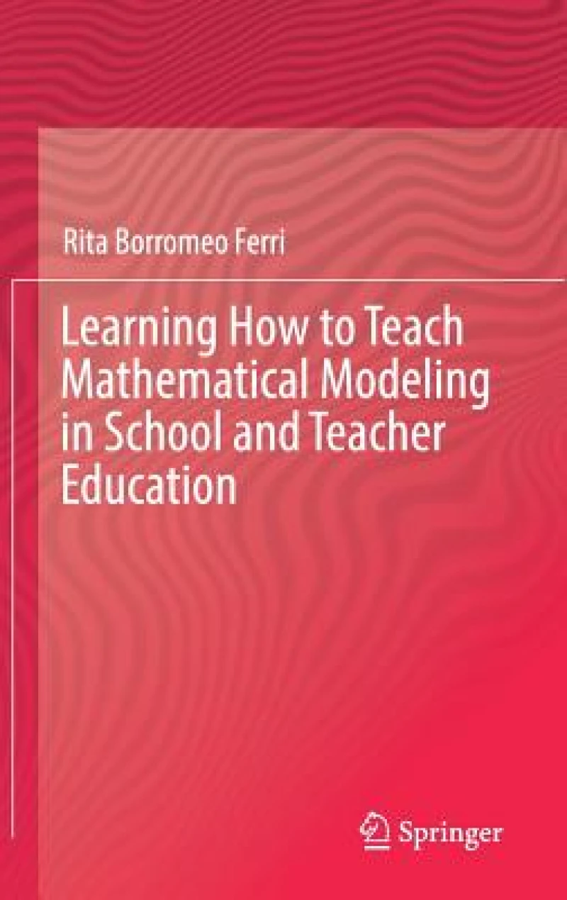 Learning How to Teach Mathematical Modeling in School and Teacher Education