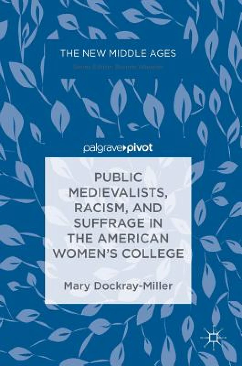 Public Medievalists, Racism, and Suffrage in the American Women''s College