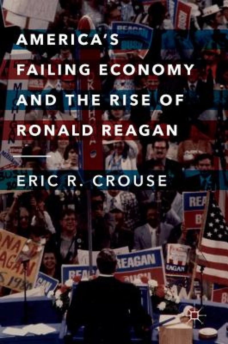 America''s Failing Economy and the Rise of Ronald Reagan