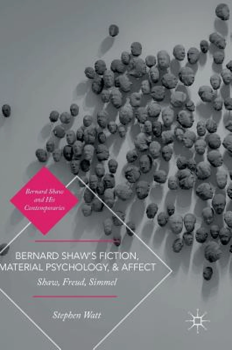 Bernard Shaw''s Fiction, Material Psychology, and Affect
