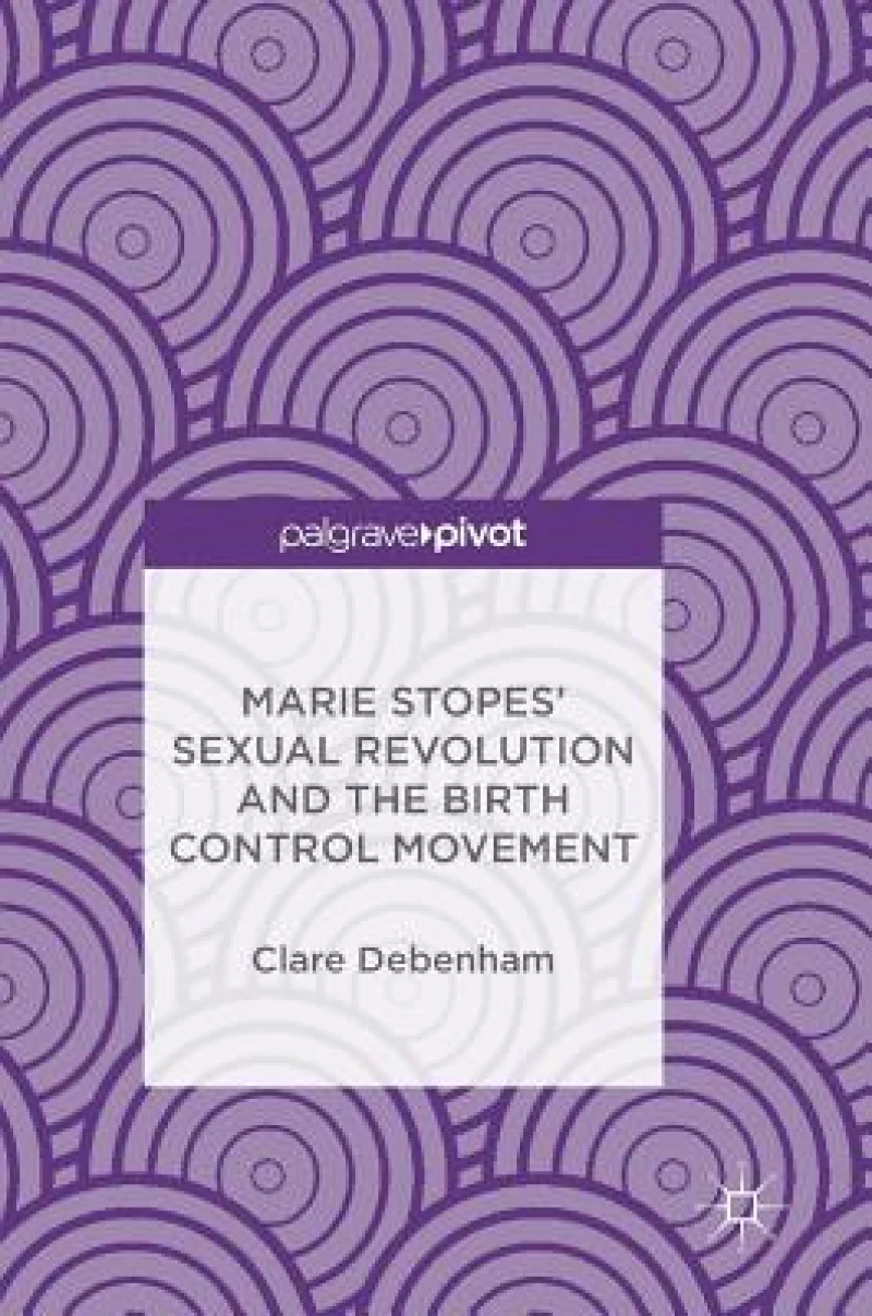Marie Stopes'' Sexual Revolution and the Birth Control Movement
