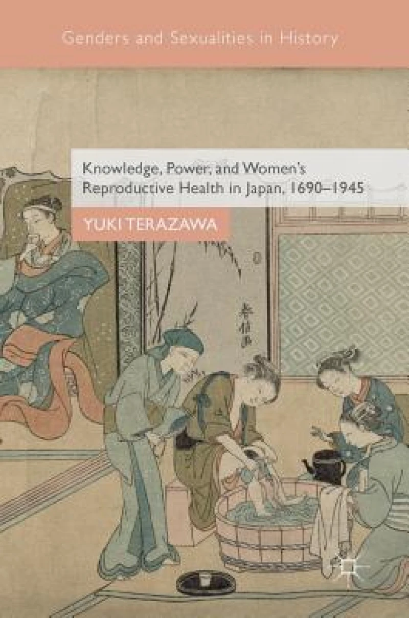 Knowledge, Power, and Women''s Reproductive Health in Japan, 1690-1945