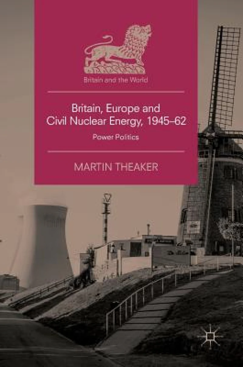 Britain, Europe and Civil Nuclear Energy, 1945-62