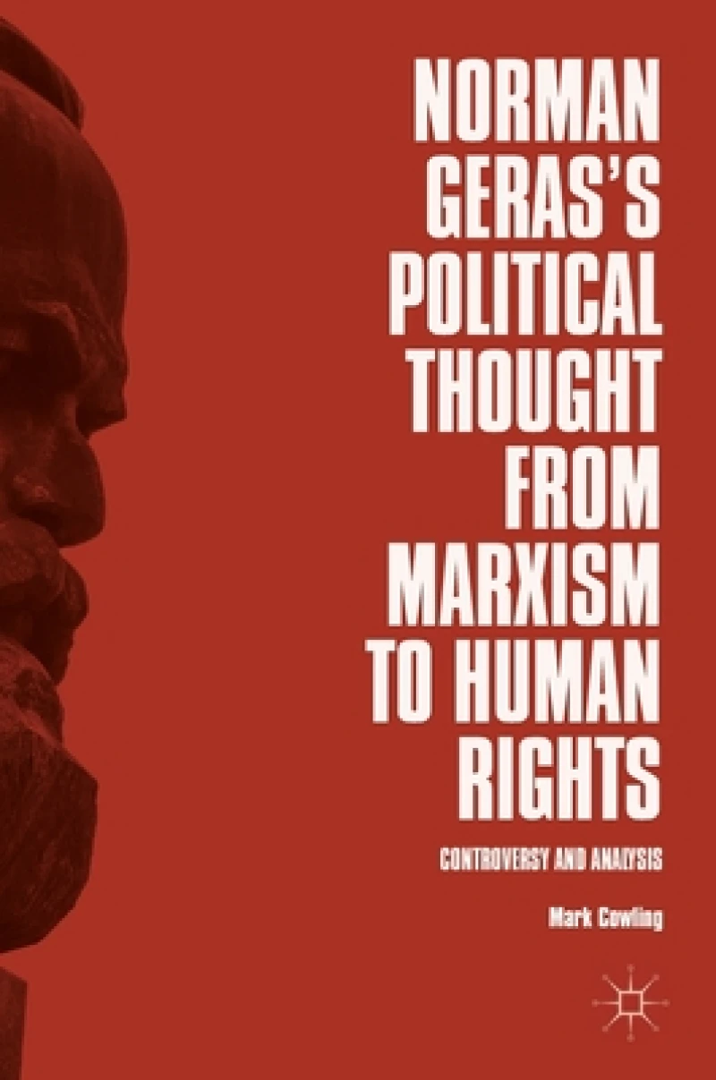 Norman Geras''s Political Thought from Marxism to Human Rights