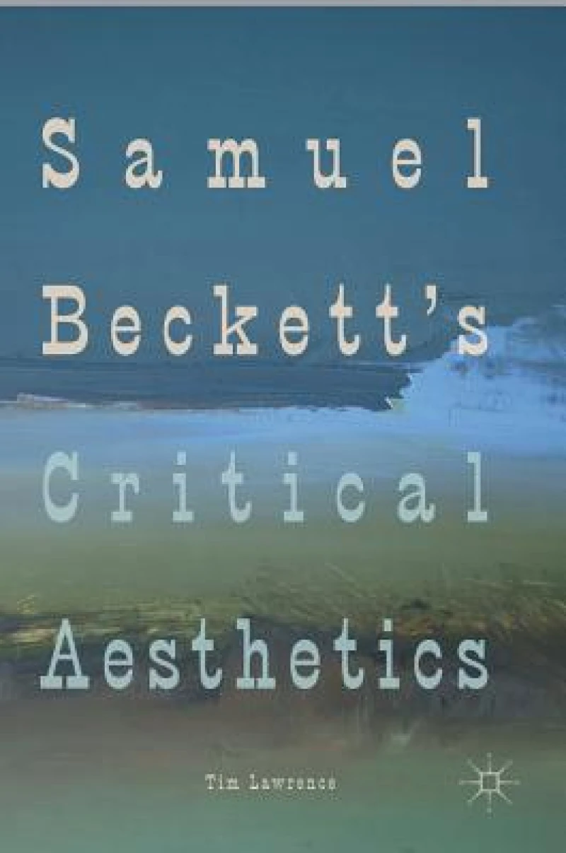 Samuel Beckett''s Critical Aesthetics