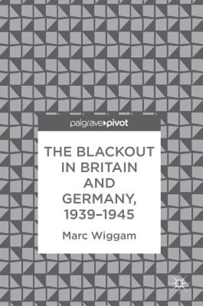 The Blackout in Britain and Germany, 1939–1945