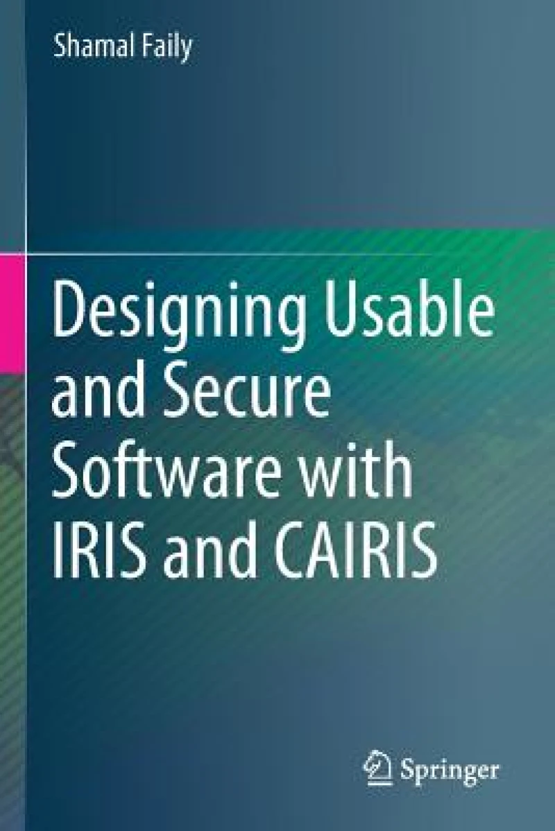 Designing Usable and Secure Software with IRIS and CAIRIS