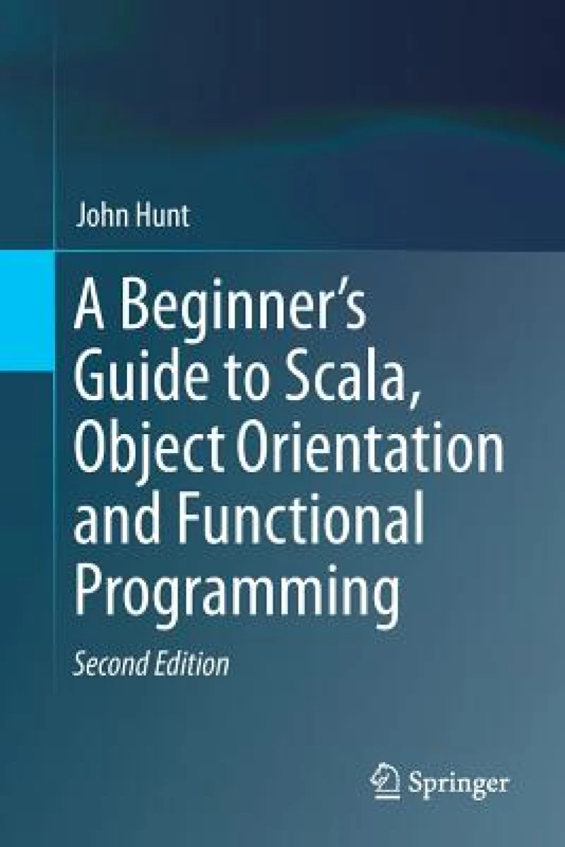 A Beginner''s Guide to Scala, Object Orientation and Functional Programming