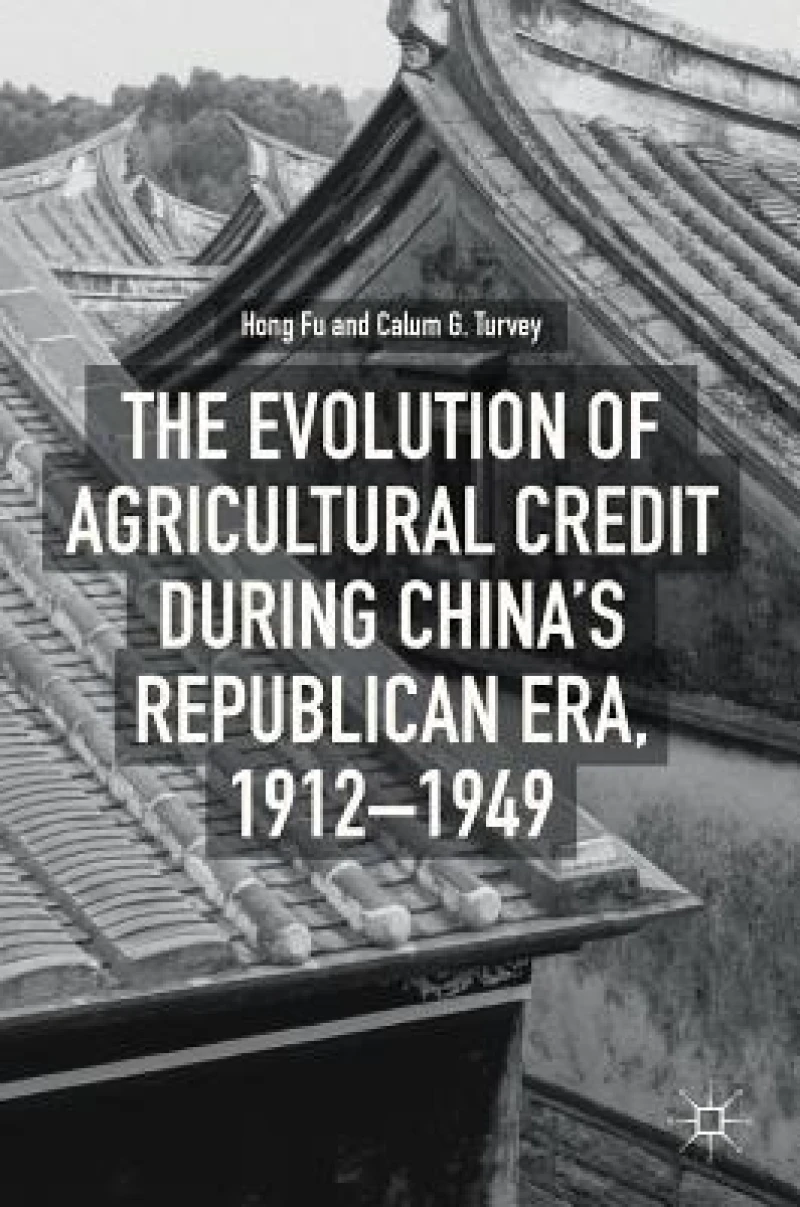 The Evolution of Agricultural Credit during China’s Republican Era, 1912–1949