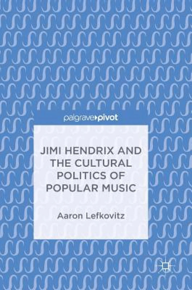 Jimi Hendrix and the Cultural Politics of Popular Music