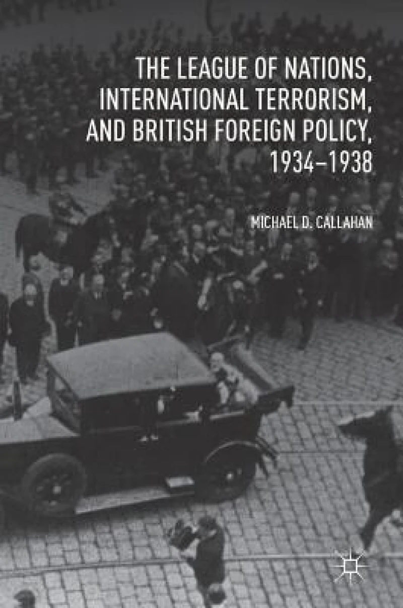 The League of Nations, International Terrorism, and British Foreign Policy, 1934-1938
