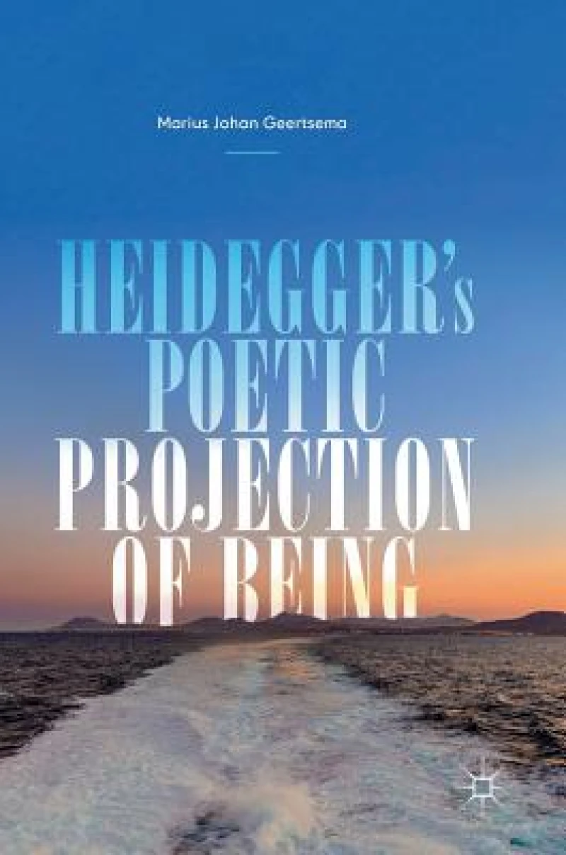 Heidegger's Poetic Projection of Being