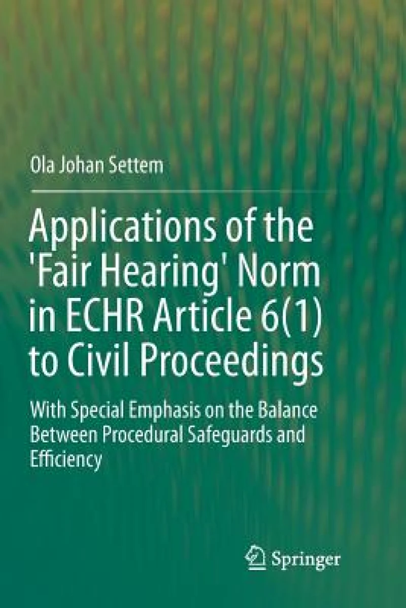 Applications of the ''Fair Hearing'' Norm in ECHR Article 6(1) to Civil Proceedings