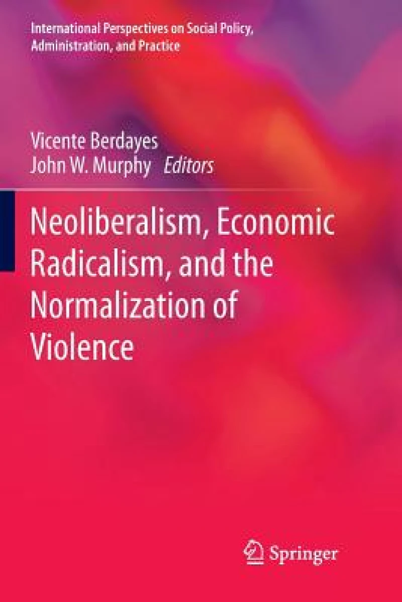 Neoliberalism, Economic Radicalism, and the Normalization of Violence