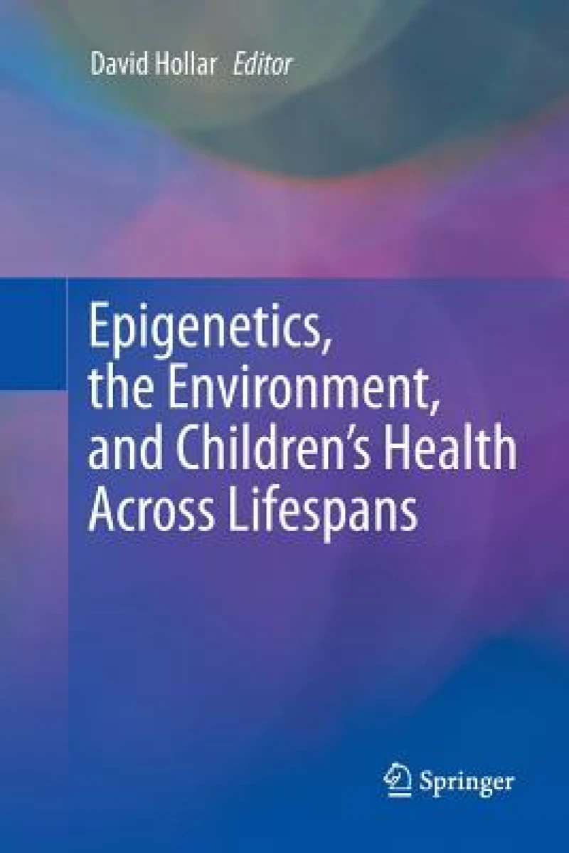 Epigenetics, the Environment, and Children''s Health Across Lifespans