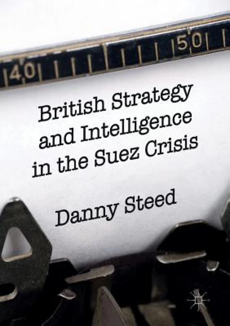 British Strategy and Intelligence in the Suez Crisis