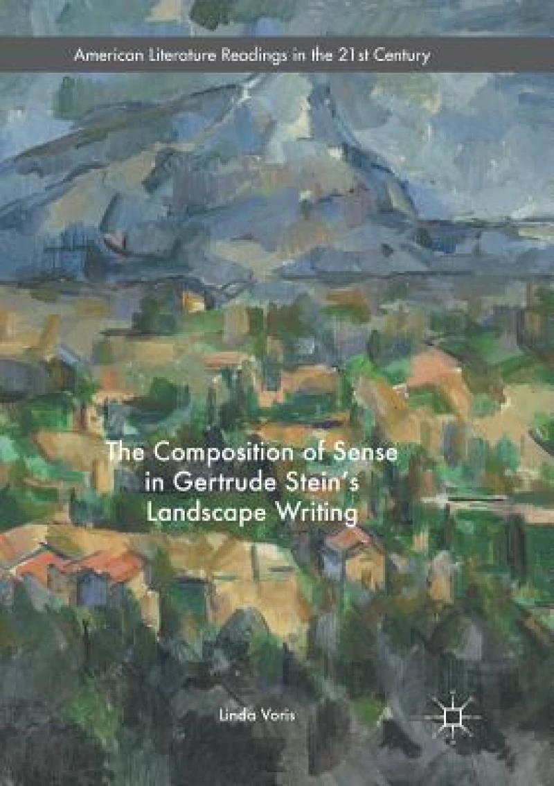 The Composition of Sense in Gertrude Stein''s Landscape Writing
