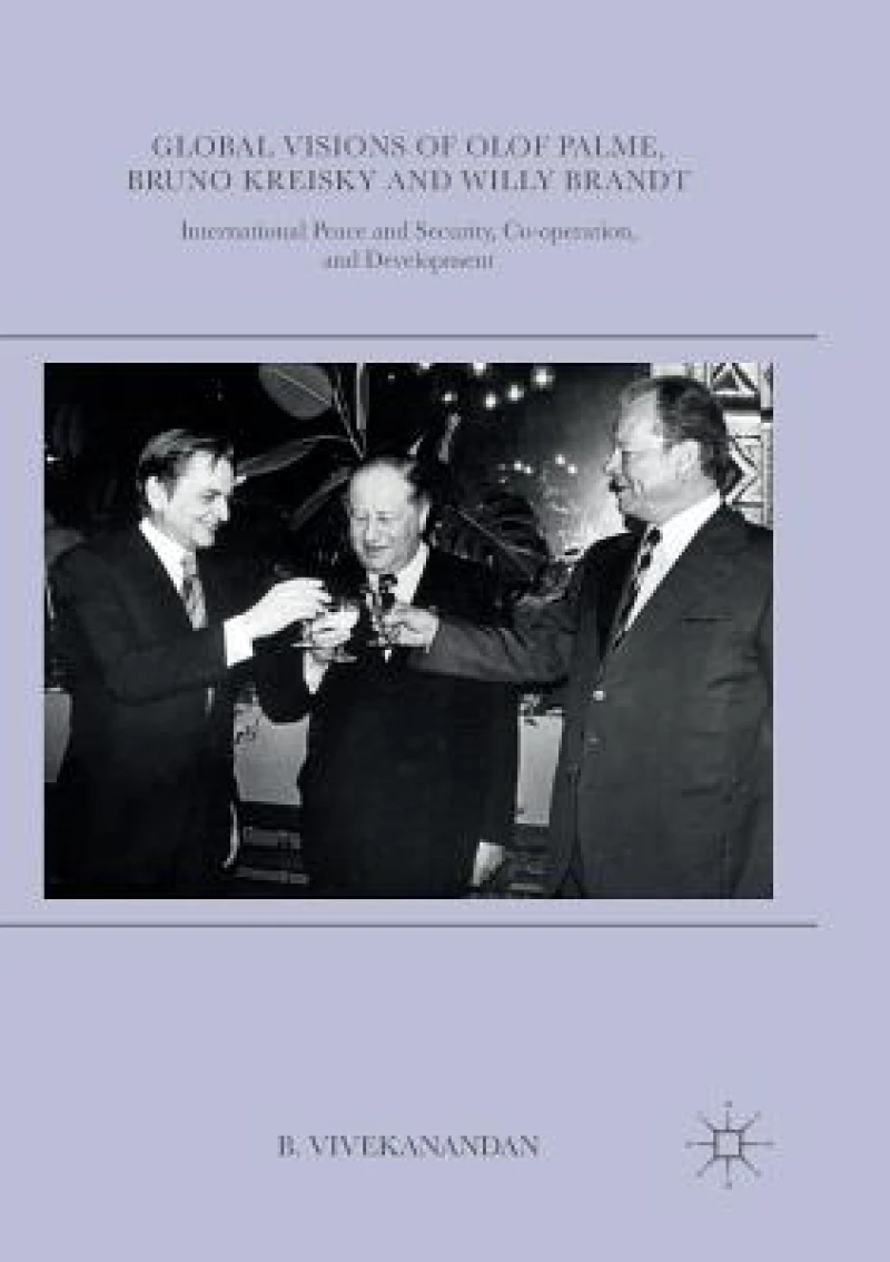 Global Visions of Olof Palme, Bruno Kreisky and Willy Brandt