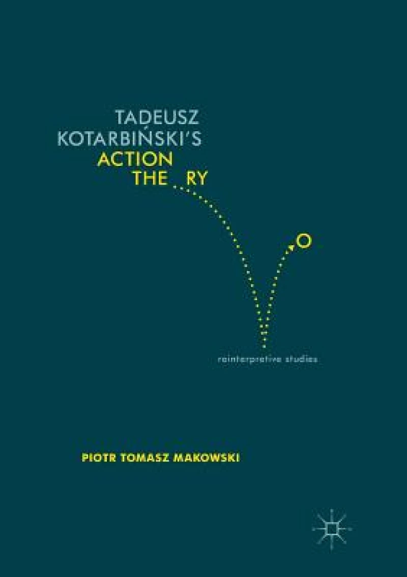 Tadeusz Kotarbinski''s Action Theory