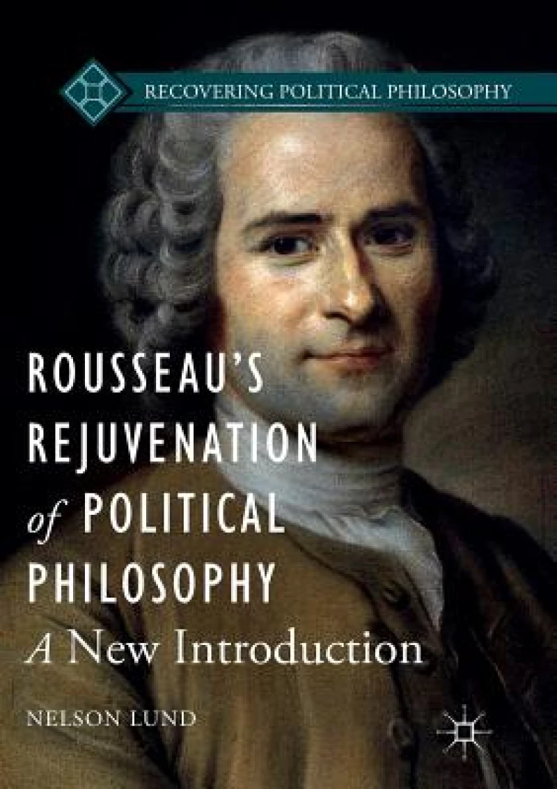 Rousseau''s Rejuvenation of Political Philosophy