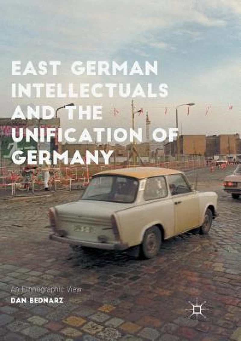 East German Intellectuals and the Unification of Germany