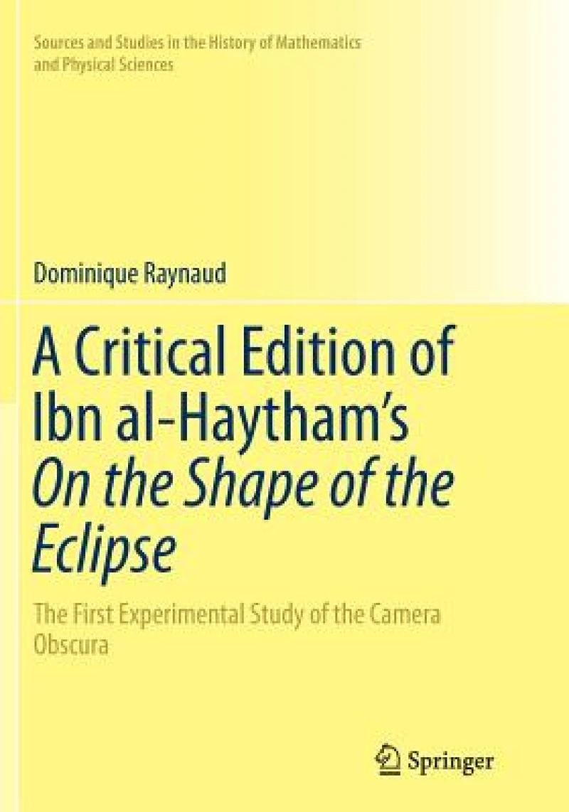 A Critical Edition of Ibn al-Haytham''s On the Shape of the Eclipse