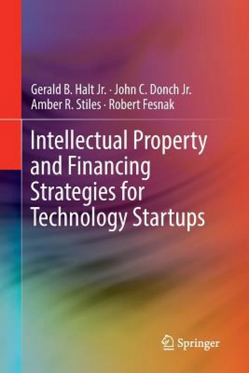Intellectual Property and Financing Strategies for Technology Startups