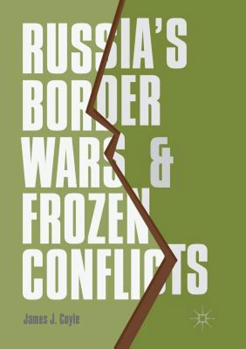 Russia''s Border Wars and Frozen Conflicts