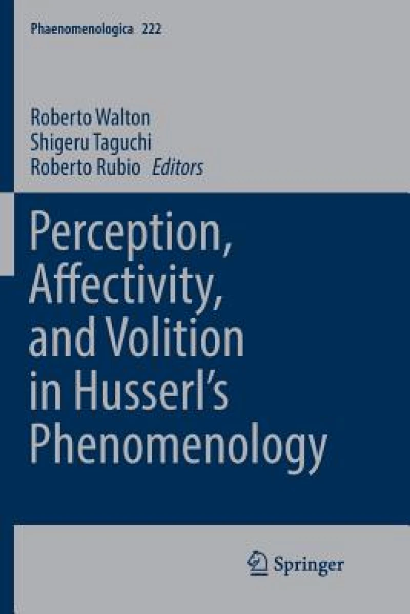 Perception, Affectivity, and Volition in Husserl''s Phenomenology