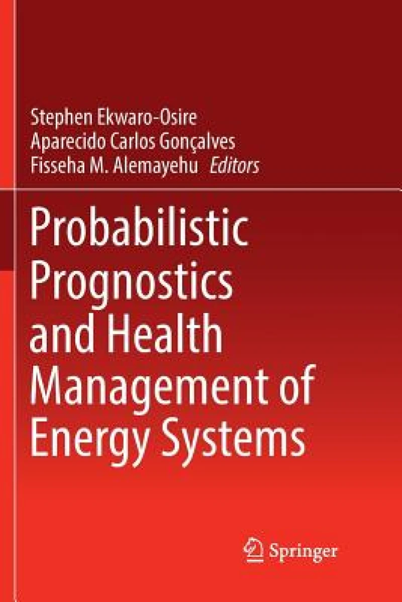 Probabilistic Prognostics and Health Management of Energy Systems