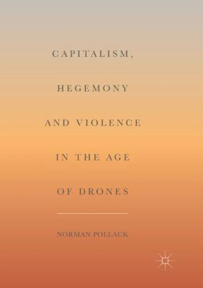 Capitalism, Hegemony and Violence in the Age of Drones