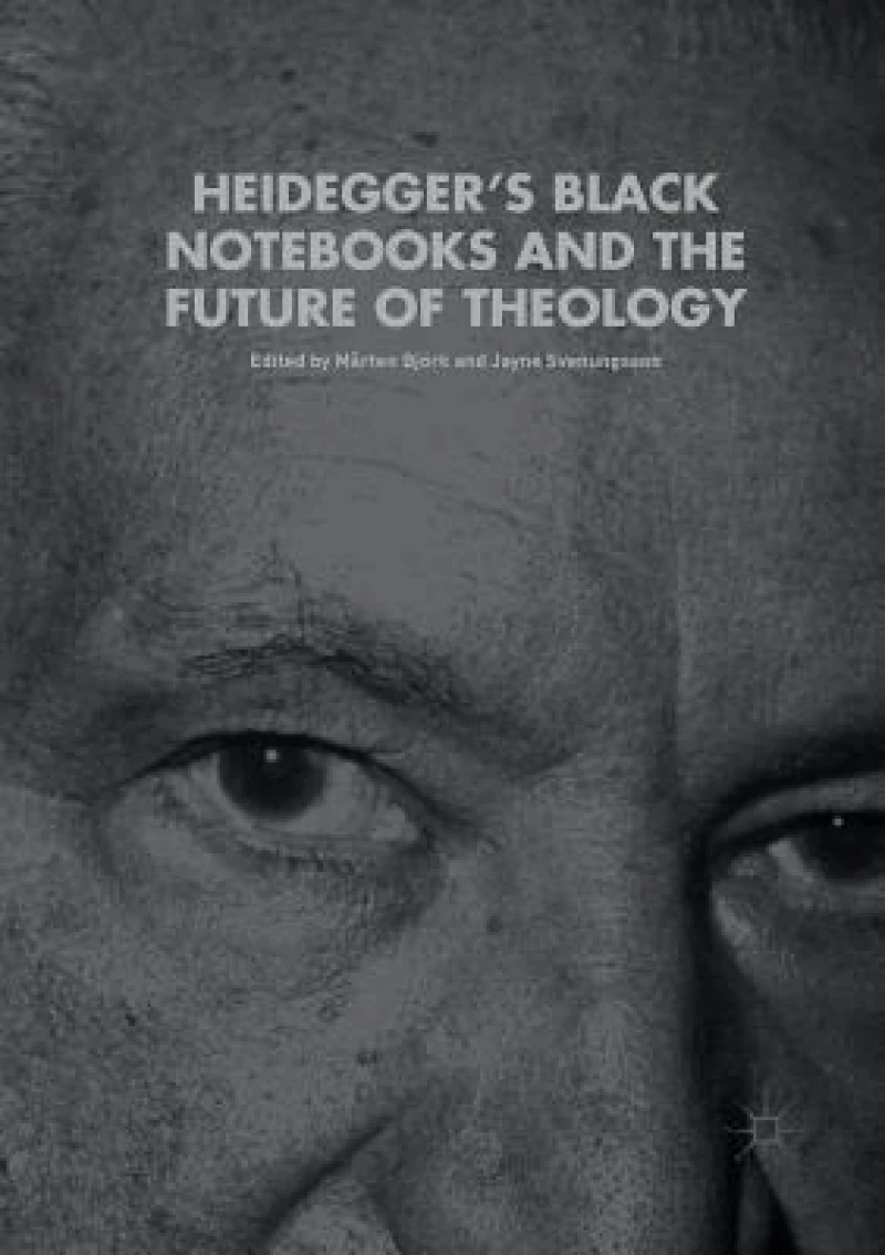 Heidegger''s Black Notebooks and the Future of Theology