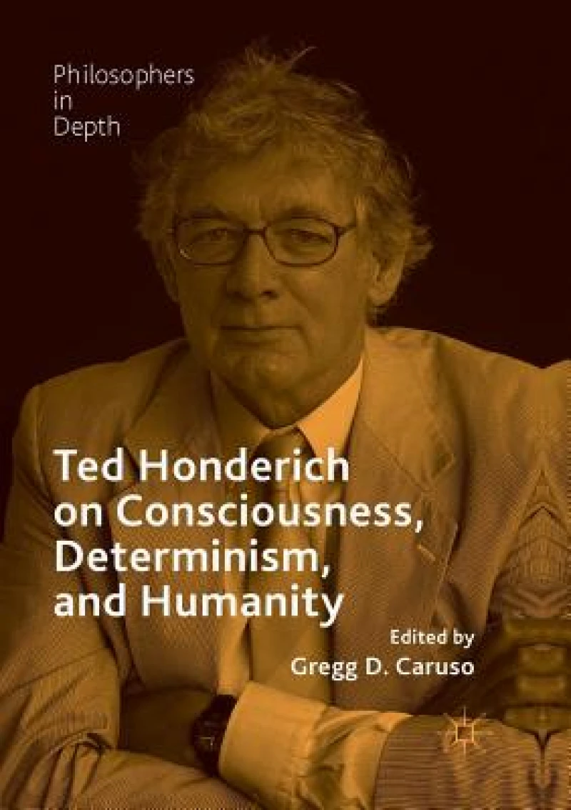 Ted Honderich on Consciousness, Determinism, and Humanity