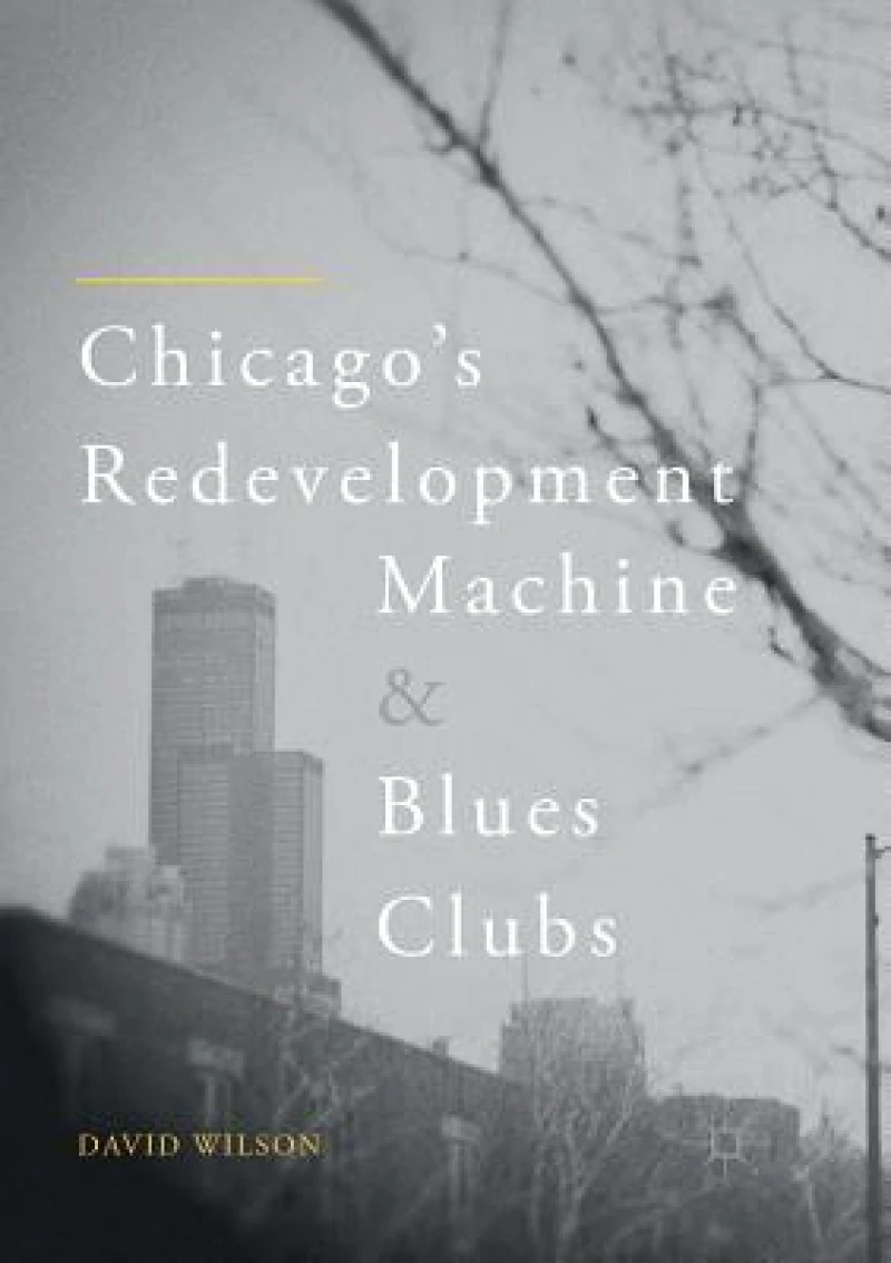 Chicago''s Redevelopment Machine and Blues Clubs