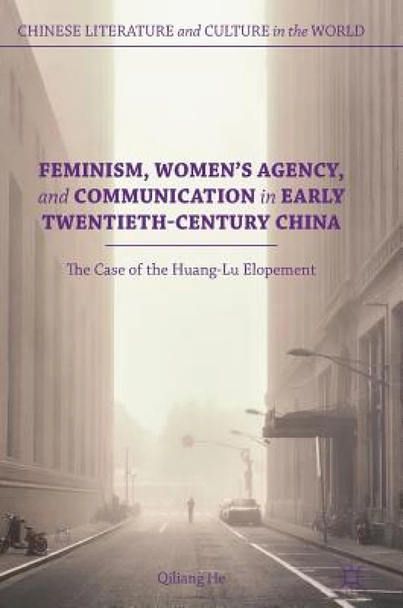 Feminism, Women''s Agency, and Communication in Early Twentieth-Century China
