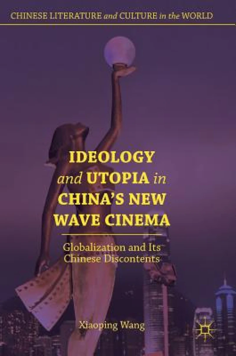 Ideology and Utopia in China''s New Wave Cinema
