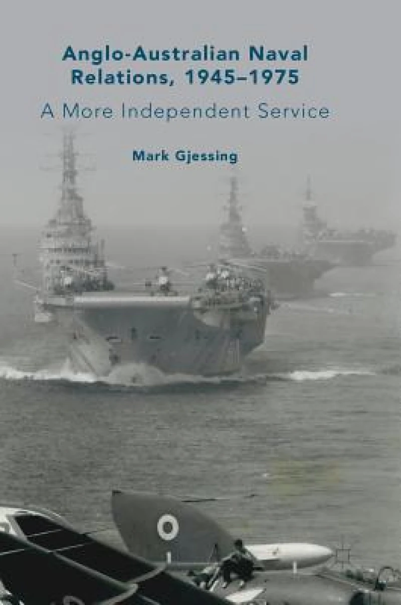 Anglo-Australian Naval Relations, 1945–1975