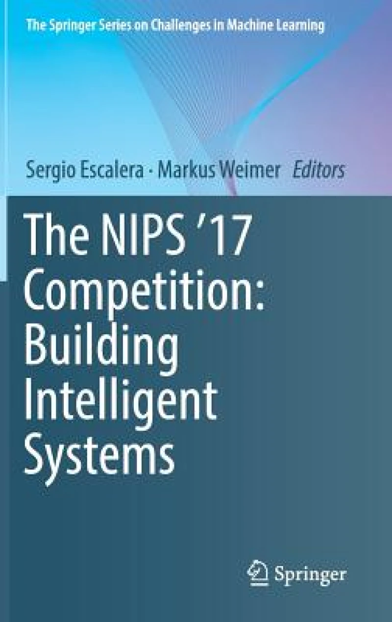 The NIPS '17 Competition: Building Intelligent Systems