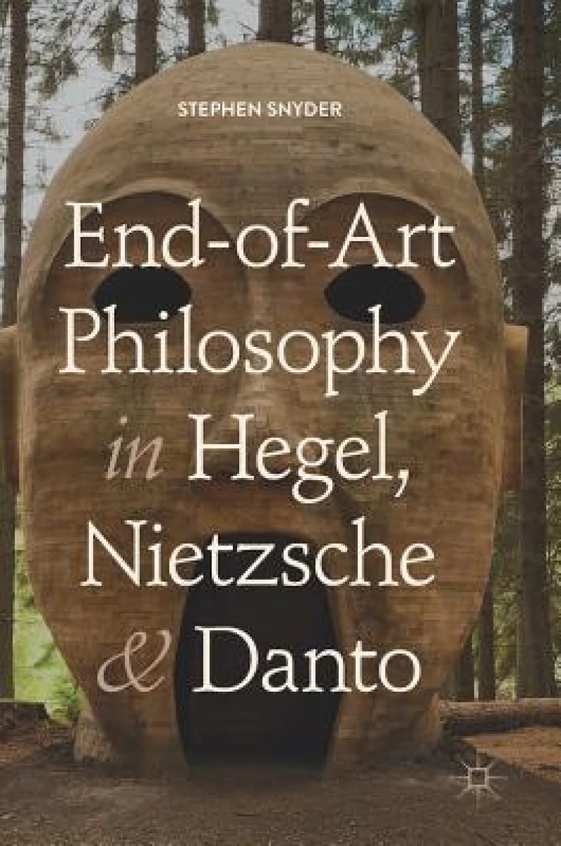 End-of-Art Philosophy in Hegel, Nietzsche and Danto