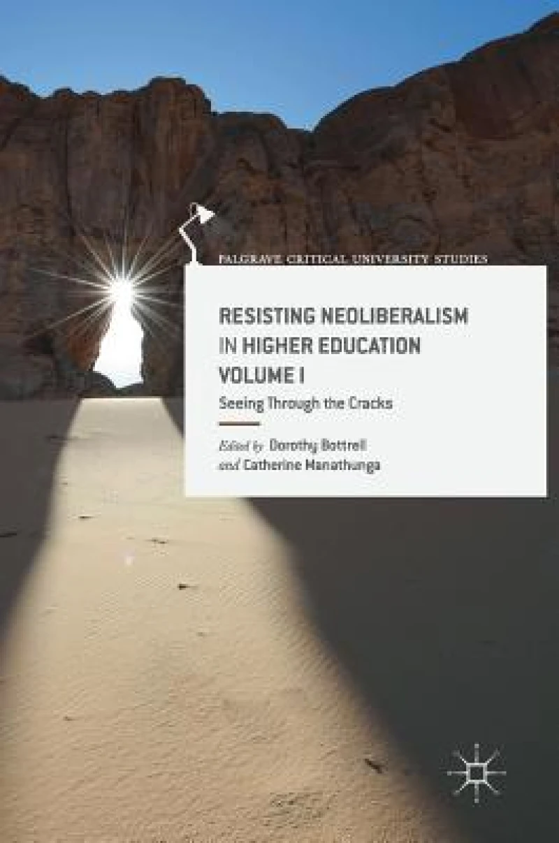 Resisting Neoliberalism in Higher Education Volume I