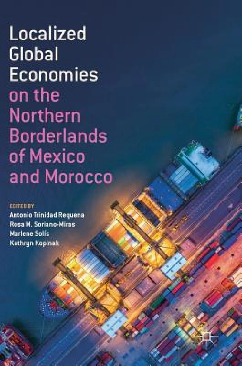 Localized Global Economies on the Northern Borderlands of Mexico and Morocco