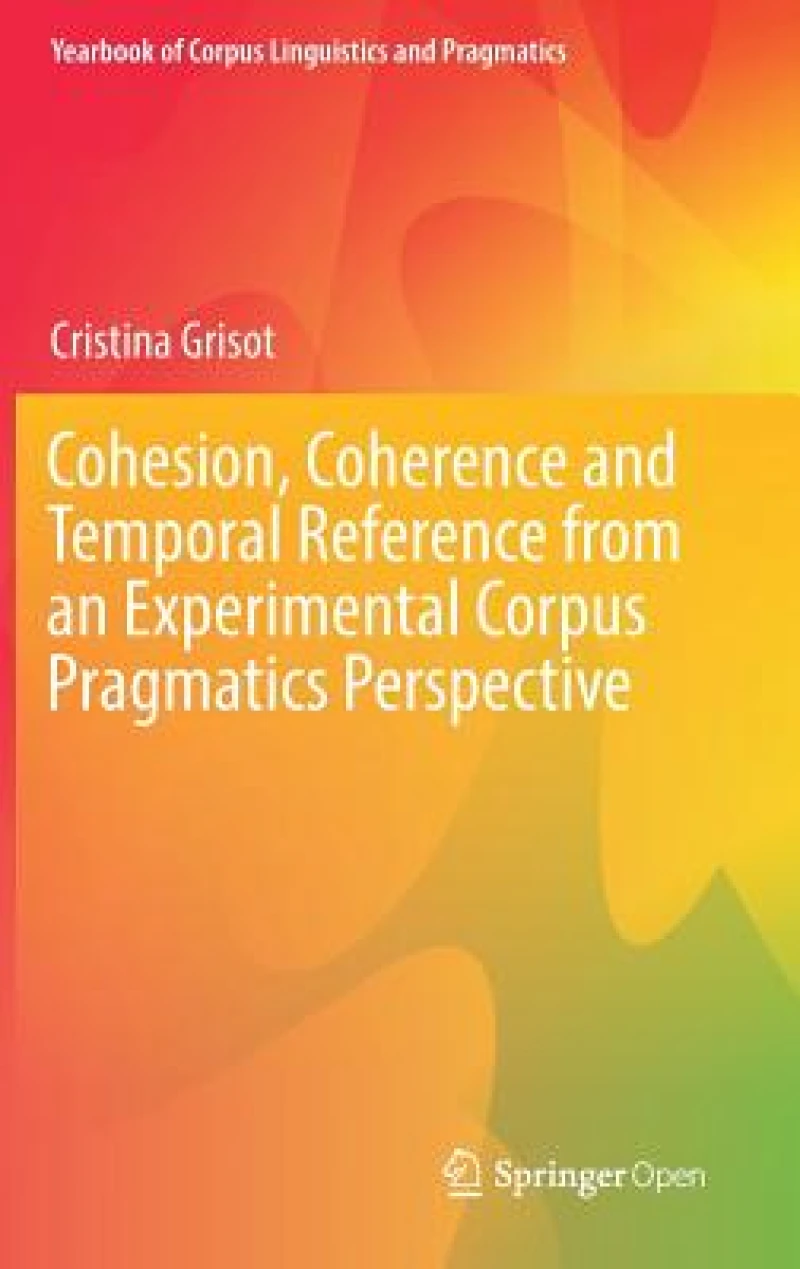 Cohesion, Coherence and Temporal Reference from an Experimental Corpus Pragmatics Perspective