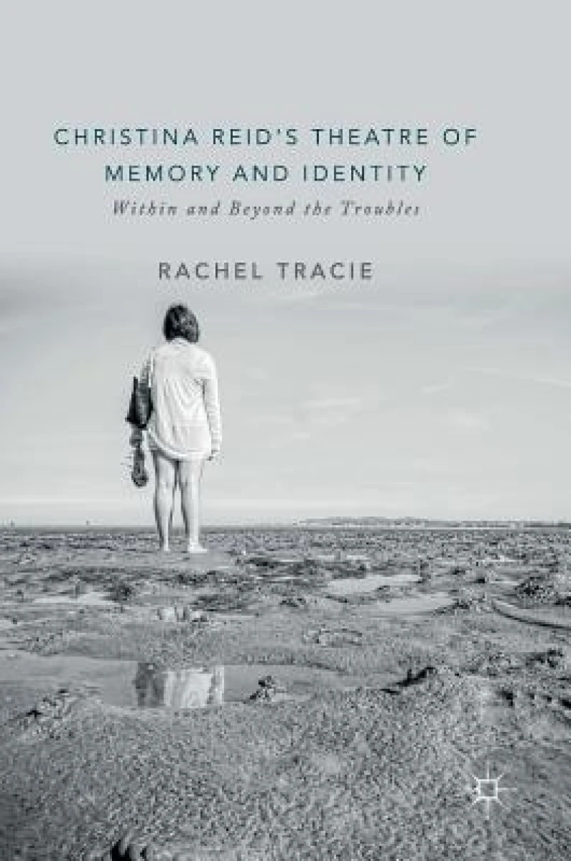 Christina Reid''s Theatre of Memory and Identity