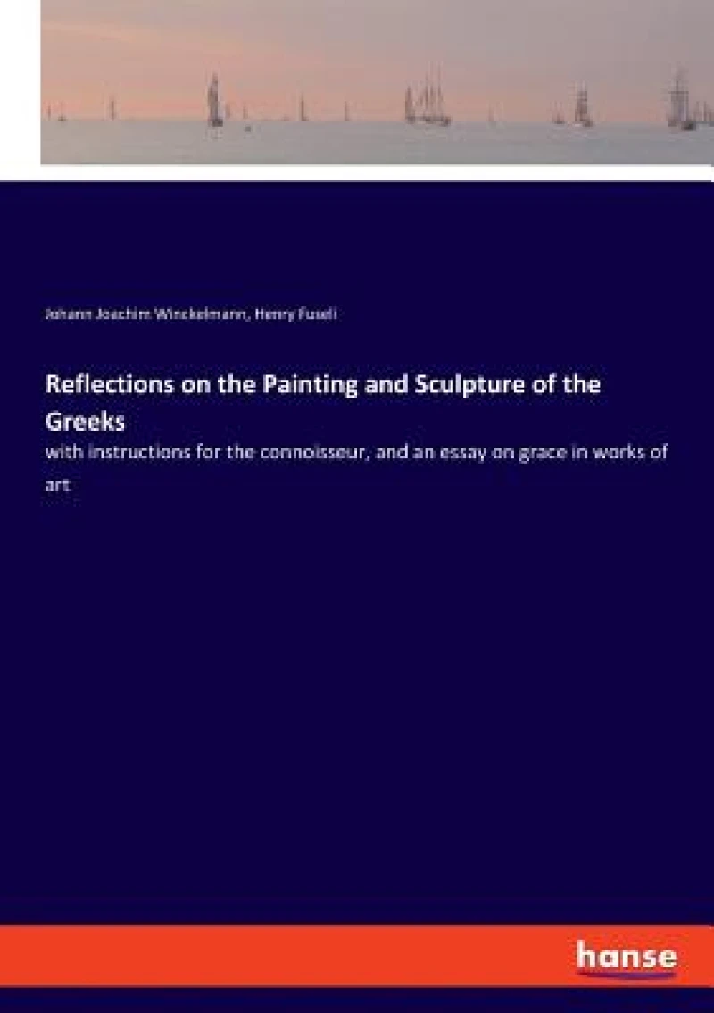 Reflections on the Painting and Sculpture of the Greeks