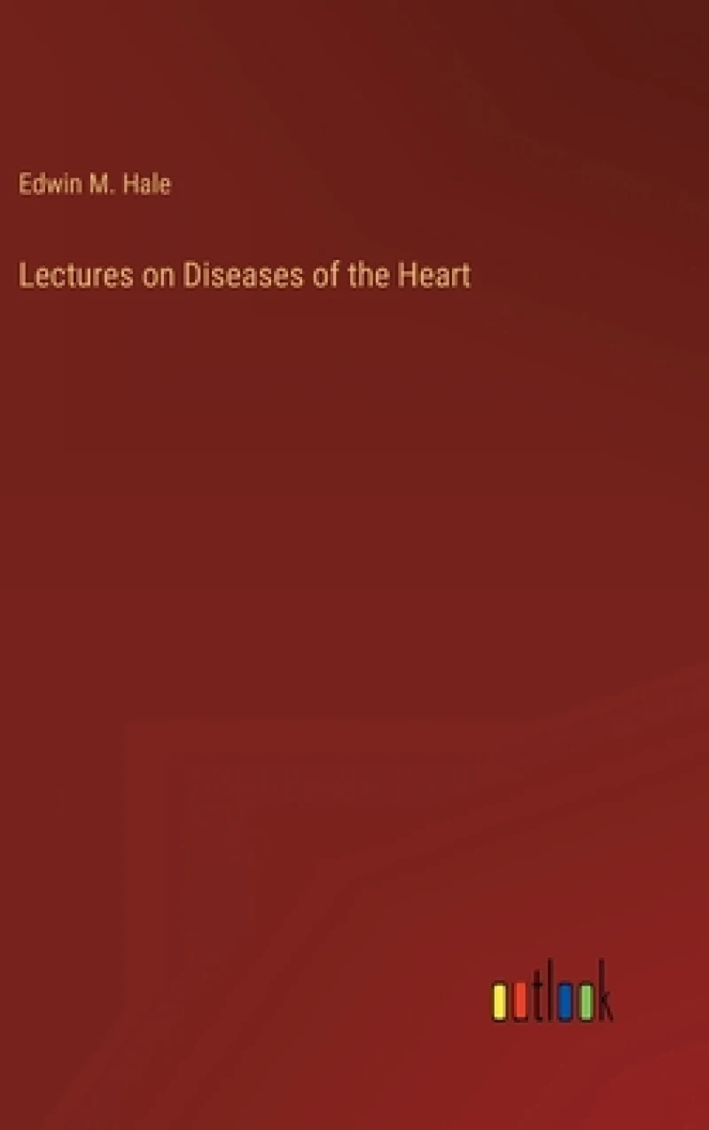 Lectures on Diseases of the Heart