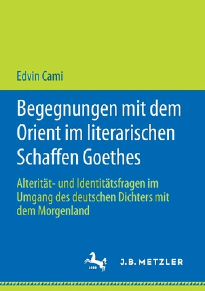 Begegnungen mit dem Orient im literarischen Schaffen Goethes
