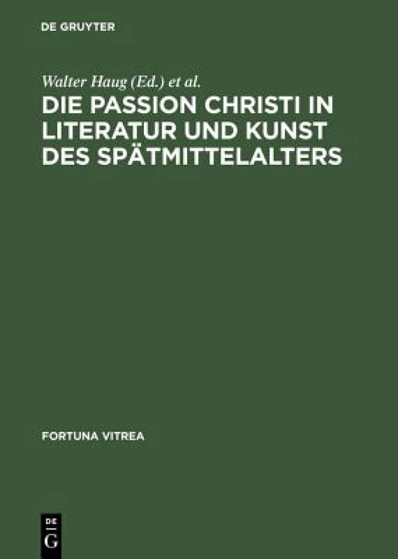 Passion Christi in Literatur und Kunst des Spätmittelalters