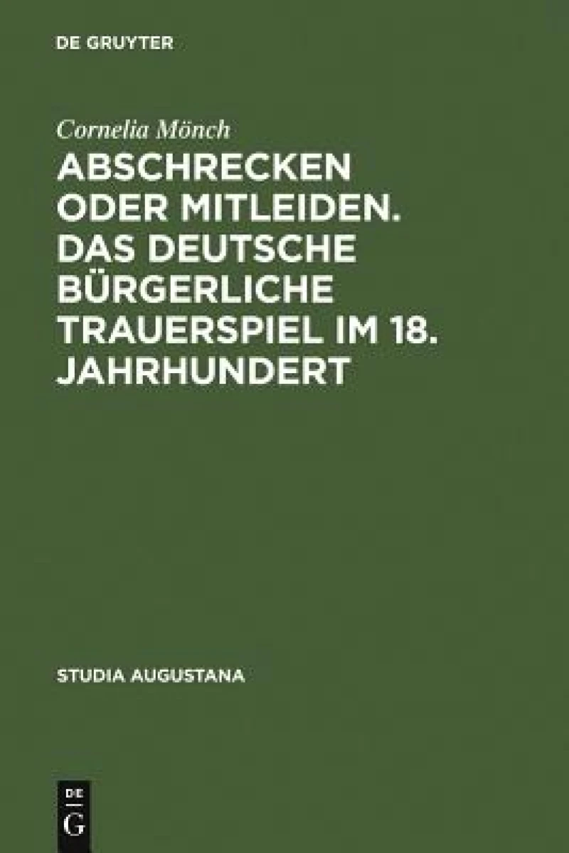 Abschrecken oder Mitleiden. Das deutsche bürgerliche Trauerspiel im 18. Jahrhundert